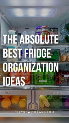 an open refrigerator with the words, the absolute best frigge organization ideas on it