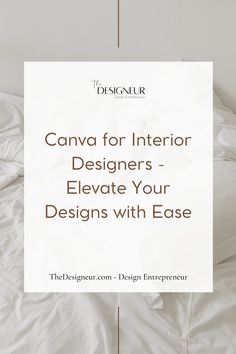 a bed with white sheets and pillows on top of it, text reads canva for interior designers - elevate your designs with ease