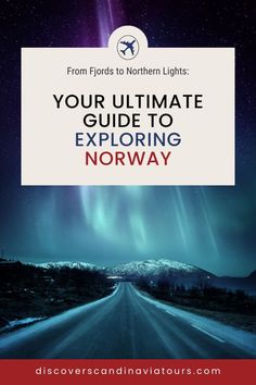 the road with text that reads, from florida to northern lights your ultimate guide to exploring norway