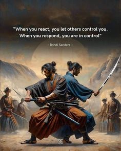 two men with swords are facing each other in front of a mountain and the words, when you react, you let others control you when you respond, you are in control