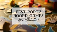 the words best party board games for adults are overlaid with images of game pieces