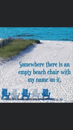 there is an empty beach chair with my name on it and the words somewhere there is an empty beach chair with my name on it