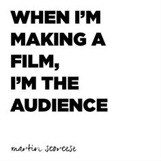 a black and white poster with the words when i'm making a film, i'm the audience