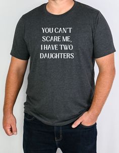 You can's scare me I have two daughters shirt, Trendy Father's Day t-shirts, Best Father's Day shirts for dads,  Dad-themed shirts to make Father's Day memorable, Cool dad-themed shirts for Father's Day, Unique dad shirts from daughter, Funny dad shirts from daughters, father daughter shirt, funny dad t-shirt, gift for dad from daughter, funny mens shirt, gift for him, daughter gift - Bella Canvas 3100 Unisex T-shirt (only shirt in included) - Super soft cotton and excellent quality print  - DTG Father Daughter Shirts, Gift For Dad From Daughter, Daughter Shirts, Daughter Funny, Papa T Shirt, Papa Shirts, Dad Shirts, Express Gratitude, Funny Dad Shirts