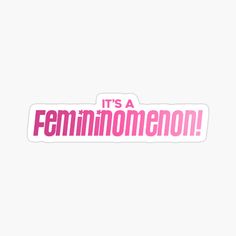 it's a femmnomenon sticker in pink on white background