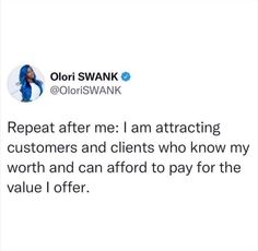 a tweet that reads, repeat after me i am attracted customers and client who know my worth and can afford to pay for the value i offer