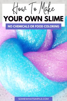 blue and pink slime with the text how to make your own slime no chemicals or food coloring