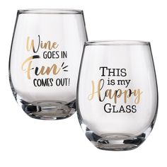 two wine glasses with the words wine goes in fun comes out and happy glass on them