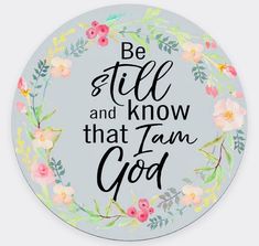 a round sticker with the words be still and know that i am god on it