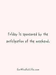 a pink background with the words friday is sponsored by the anticipiation of the weekend