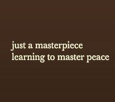 the words just a masterpiece learning to master peace are shown in white letters on a brown background