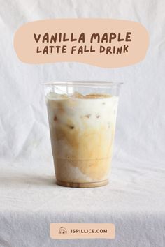 vanilla maple latte fall drink in a plastic cup on a white background with the words vanilla maple latte fall drink above it