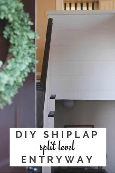 an entry way with the words diy shiplap split level entryway on it