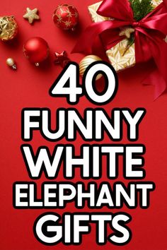 the words 40 funny white elephant gifts on a red background with christmas ornaments and baubles