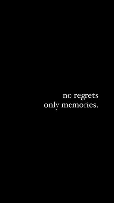 a black background with the words no regets only memories