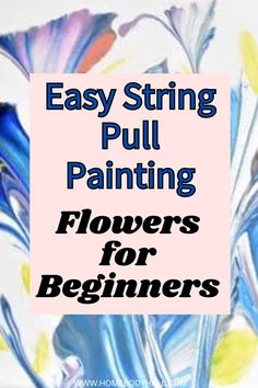 the words easy string pull painting flowers for beginners are in front of an image of blue