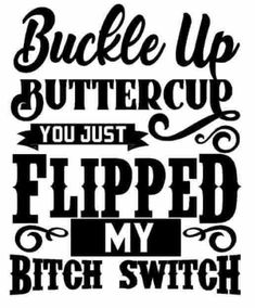 Buckle Up Buttercup, Dope Quotes, Funny Quotes Sarcasm, Cute Shirt Designs, Sarcastic Quotes Funny, Sarcastic Quotes, T Shirts With Sayings, Sign Quotes, Funny Signs