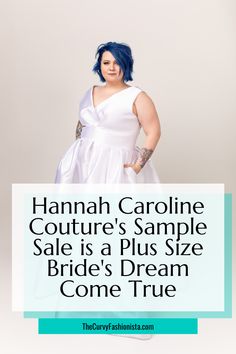 a woman with blue hair wearing a white dress and text that reads hannah caroline couture's sample sale is a plus size bride's dream come true