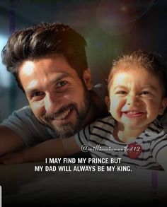 a man holding a little boy in his arms with the caption, i may find my prince but my dad will always be my king