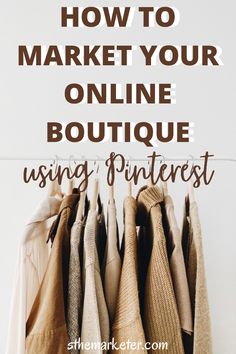 clothes hanging on a rack with the words how to market your online boutique using pinterest