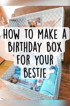 an open birthday box with the words how to make a birthday box for your bestie