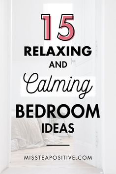 a bedroom with the words 15 relaxing and calming bedroom ideas on it's front door