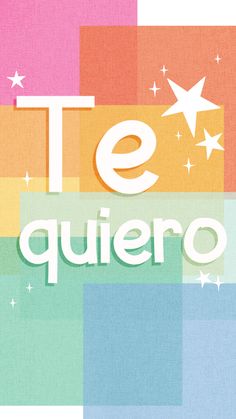 the words te quiero are written in different colors and shapes with stars on them