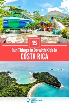 an island with water slides and the words fun things to do with kids in costa rica