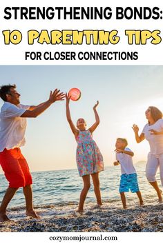 a family playing frisbee on the beach with text overlay that reads, strengthing bonds 10 parenting tips for closer connections