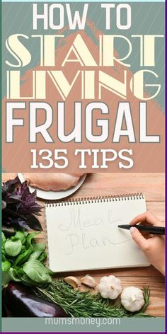 a person writing on a notepad next to vegetables and herbs with the words how to start living frugal