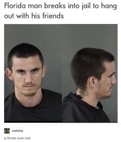 two men in black shirts with the caption when you'll literally do anything for the homes florida man breaks into jail to hang out with his friends