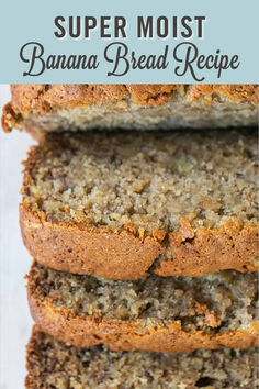 three slices of banana bread stacked on top of each other with text overlay reading super moist banana bread recipe