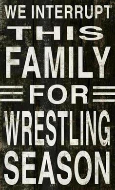 a black and white sign that says we interrupted this family for wrestling season on it