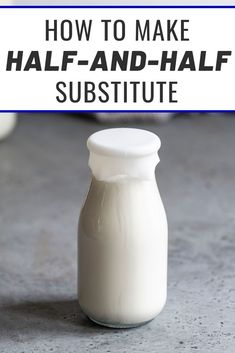 a bottle of milk with the words how to make half - and - half substance