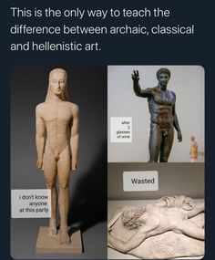 an image of some statues on display with caption that reads, this is the only way to teach the difference between archaic and he