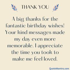 a thank card with the words, thank for the fantastic birthday wishes your kind messages made my day even more memorable than the time you took to make me