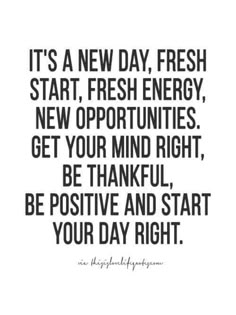 a quote that says it's a new day, fresh start, fresh energy, new