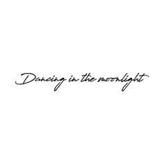 the words dancing in the moonlight are written on a white background with black ink,