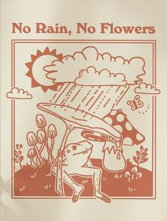 a sign that says no rain, no flowers with an image of a person under a mushroom