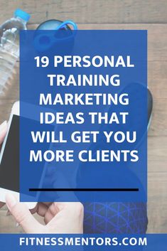 a person holding a cell phone with the text, 19 personal training marketing ideas that will get you more clients