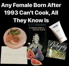 there is a plate with figs and other items next to the sign that says, any female born after 1932 can't cook, all they know is