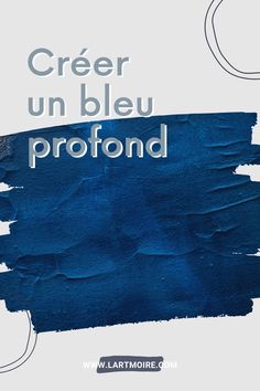 the cover of an article with blue paint on it and text reading creer un bleu profoond