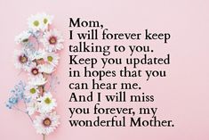 a pink background with flowers and the words mom, i will forever keep talking to you