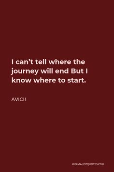 the quote i can't tell where the journey will end but i know where to start