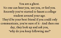 a poem written in black and white with the words you are a ghost, no one can hear you, see you, or feel you recently you've started to