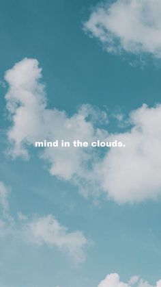 there is a sky with clouds and the words'mind in the clouds'on it