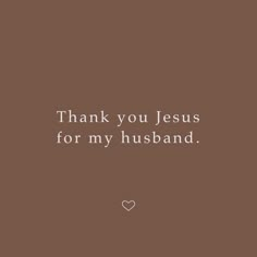 the words thank you jesus for my husband on a brown background with a white heart