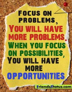 a piece of paper with the words focus on problems, you will have more problems when you