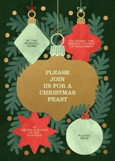 a christmas card with ornaments hanging from it's sides and the words, please join us for a christmas feast