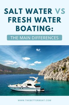 a boat in the water with text that reads salt water vs fresh water boating the main differences